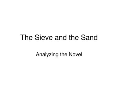 The Sieve and the Sand Analyzing the Novel.