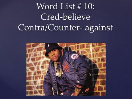 Word List # 10: Cred-believe Contra/Counter- against