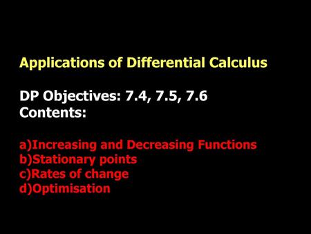 Applications of Differential Calculus DP Objectives: 7.4, 7.5, 7.6