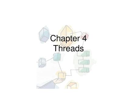 Chapter 4 Threads.