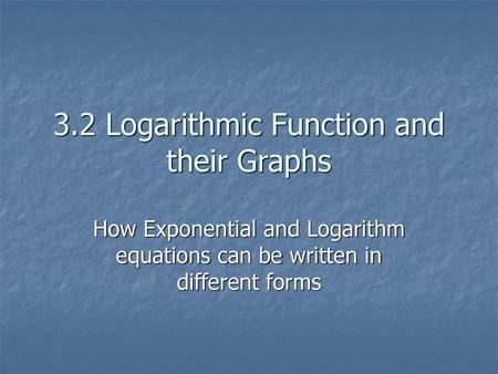 3.2 Logarithmic Function and their Graphs