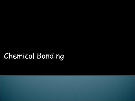 Chemical Bonding.