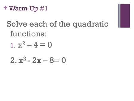 Solve each of the quadratic functions: x2 – 4 = 0 2. x2 - 2x – 8= 0