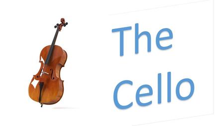 The Cello.