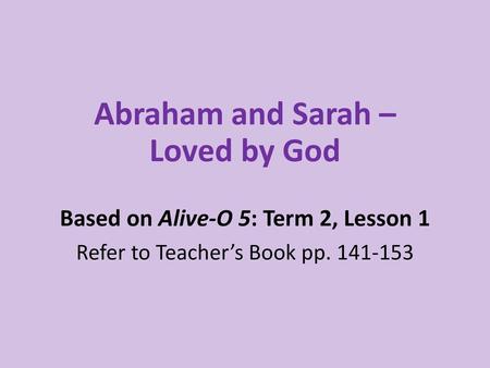 Based on Alive-O 5: Term 2, Lesson 1