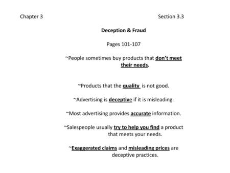 Chapter 3						Section 3.3			 Deception & Fraud   Pages 101-107   ~People sometimes buy products that don’t meet 	their needs.   ~Products that the quality.