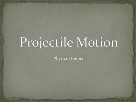 Projectile Motion Physics Honors.