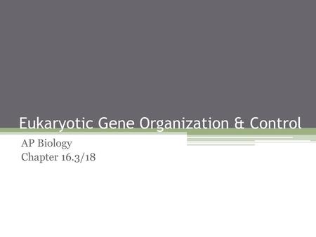 Eukaryotic Gene Organization & Control