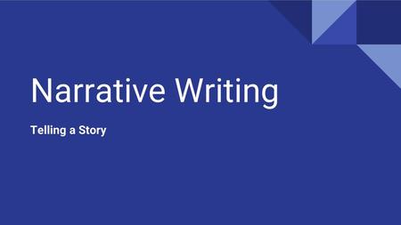 Narrative Writing Telling a Story.