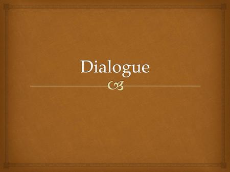 Dialogue.