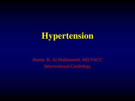 Hypertension Hanna K. Al-Makhamreh, MD FACC Interventional Cardiology.