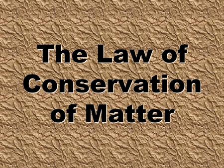 The Law of Conservation of Matter