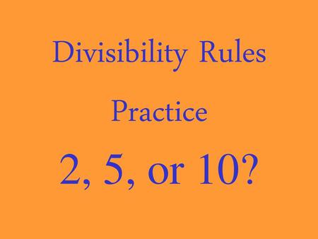 Divisibility Rules Practice 2, 5, or 10?