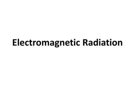 Electromagnetic Radiation