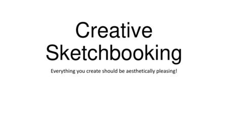 Creative Sketchbooking