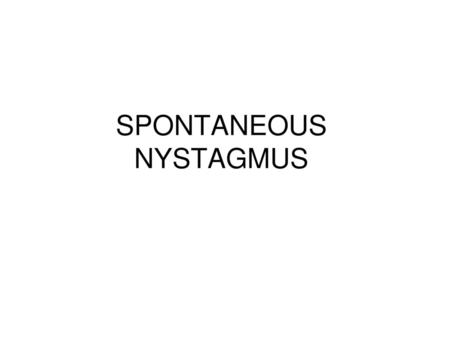 SPONTANEOUS NYSTAGMUS