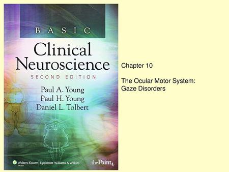 Chapter 10 The Ocular Motor System: Gaze Disorders.