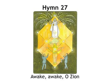 Hymn 27 Awake, awake, O Zion.