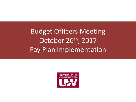 Budget Officers Meeting October 26th, 2017 Pay Plan Implementation