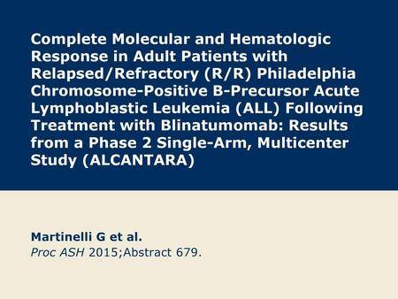 Martinelli G et al. Proc ASH 2015;Abstract 679.