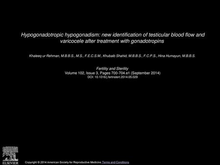 Hypogonadotropic hypogonadism: new identification of testicular blood flow and varicocele after treatment with gonadotropins  Khaleeq ur Rehman, M.B.B.S.,