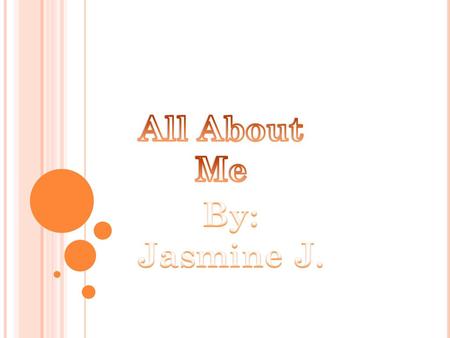 All About Me By: Jasmine J..