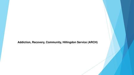 Addiction, Recovery, Community, Hillingdon Service (ARCH)