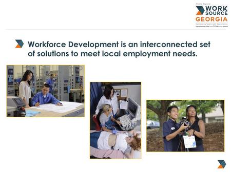 Workforce Development is an interconnected set of solutions to meet local employment needs. The Workforce Solutions Group at ARC works with a variety of.