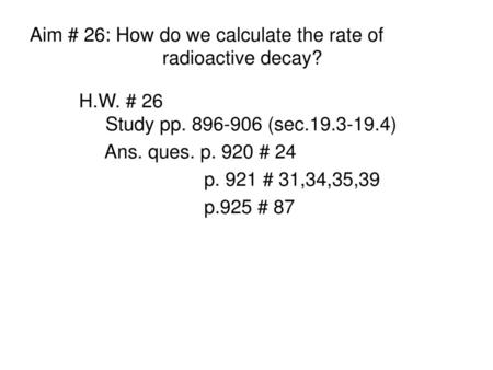 Aim # 26: How do we calculate the rate of radioactive decay?