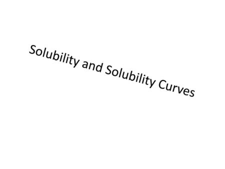 Solubility and Solubility Curves