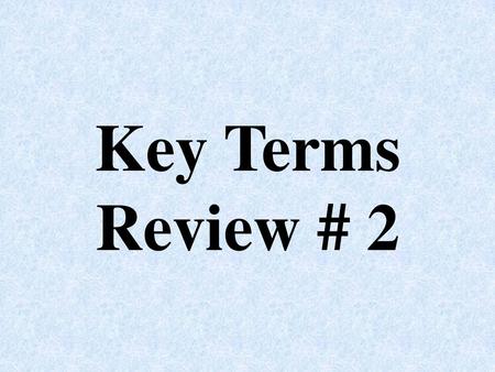 Key Terms Review # 2.