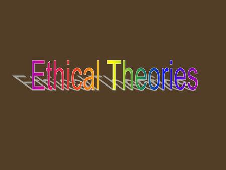 Ethical Theories.