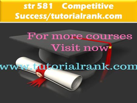 Str 581 Competitive Success/tutorialrank.com