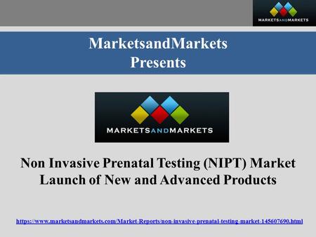 MarketsandMarkets Presents Non Invasive Prenatal Testing (NIPT) Market Launch of New and Advanced Products https://www.marketsandmarkets.com/Market-Reports/non-invasive-prenatal-testing-market html.