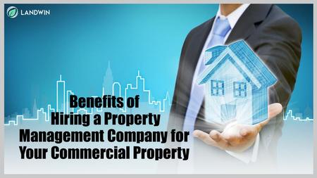 Benefits of Hiring a Property Management Company For your Commercial Property 
