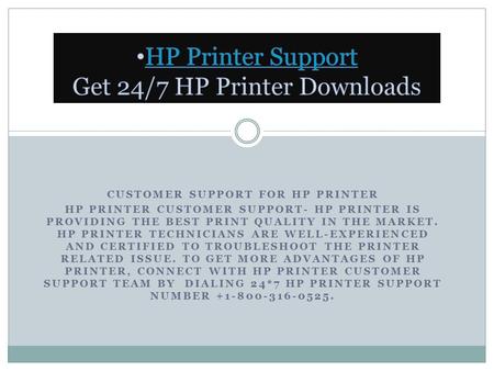 CUSTOMER SUPPORT FOR HP PRINTER HP PRINTER CUSTOMER SUPPORT- HP PRINTER IS PROVIDING THE BEST PRINT QUALITY IN THE MARKET. HP PRINTER TECHNICIANS ARE WELL-EXPERIENCED.