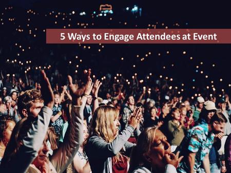 5 Ways to Engage Attendees at Event.