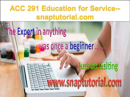 ACC 291 Education for Service-- snaptutorial.com.