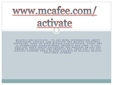 MCAFEE.COM/ACTIVATE - TO GET MORE INFORMATION ABOUT DOWNLOAD, INSTALL AND ACTIVATE THE MCAFEE ANTIVIRUS SOFTWARE, VISIT ON  USING.