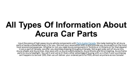 All Types Of Information About Acura Car Parts Input the arena of high cease Acura vehicle components with Parts Avatar Canada. We make looking for all.