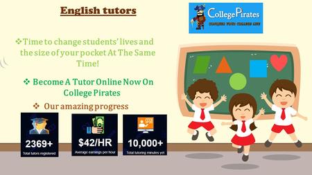 English tutors  Time to change students’ lives and the size of your pocket At The Same Time!  Become A Tutor Online Now On College Pirates  Our amazing.