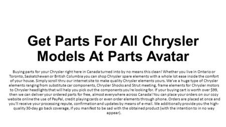 Get Parts For All Chrysler Models At Parts Avatar Buying parts for your Chrysler right here in Canada turned into by no means this clean! Whether you live.