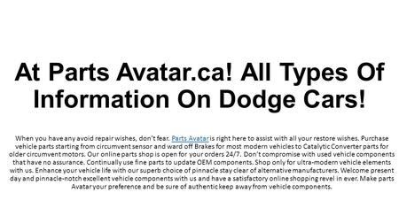 At Parts Avatar.ca! All Types Of Information On Dodge Cars! When you have any avoid repair wishes, don’t fear. Parts Avatar is right here to assist with.