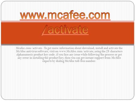 Mcafee.com/activate - To get more information about download, install and activate the McAfee antivirus software, visit on  using.