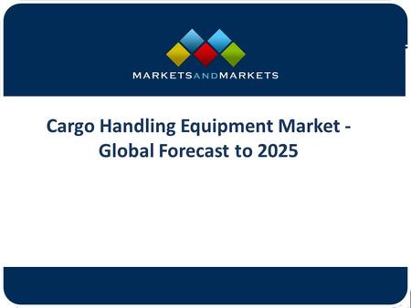 Cargo Handling Equipment Market - Global Forecast to 2025.