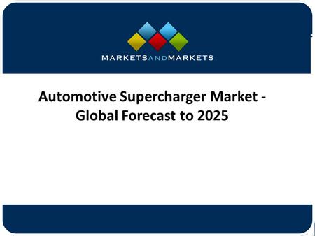 Automotive Supercharger Market - Global Forecast to 2025.