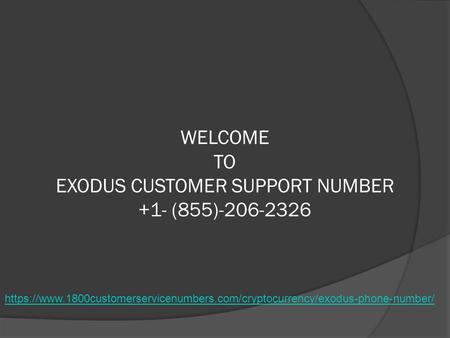 WELCOME TO EXODUS CUSTOMER SUPPORT NUMBER +1- (855) https://www.1800customerservicenumbers.com/cryptocurrency/exodus-phone-number/