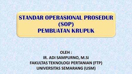 OLEH : IR. ADI SAMPURNO, M.Si FAKULTAS TEKNOLOGI PERTANIAN (FTP) UNIVERSITAS SEMARANG (USM)