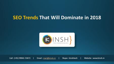 Call : (+91) |   | Skype : kinshtech | Website : SEO Trends That Will Dominate in 2018.