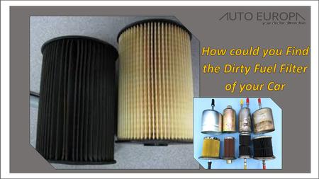 How could you Find the Dirty Fuel Filter of your Car
